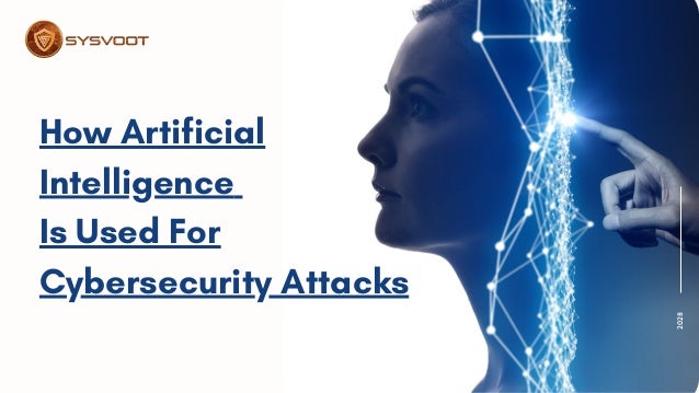 2028


How Artificial
Intelligence
Is Used For
Cybersecurity Attacks
 