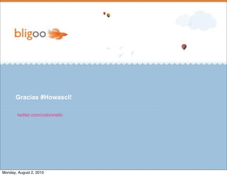 Gracias #Howascl!

        twitter.com/colonnello




Monday, August 2, 2010
 