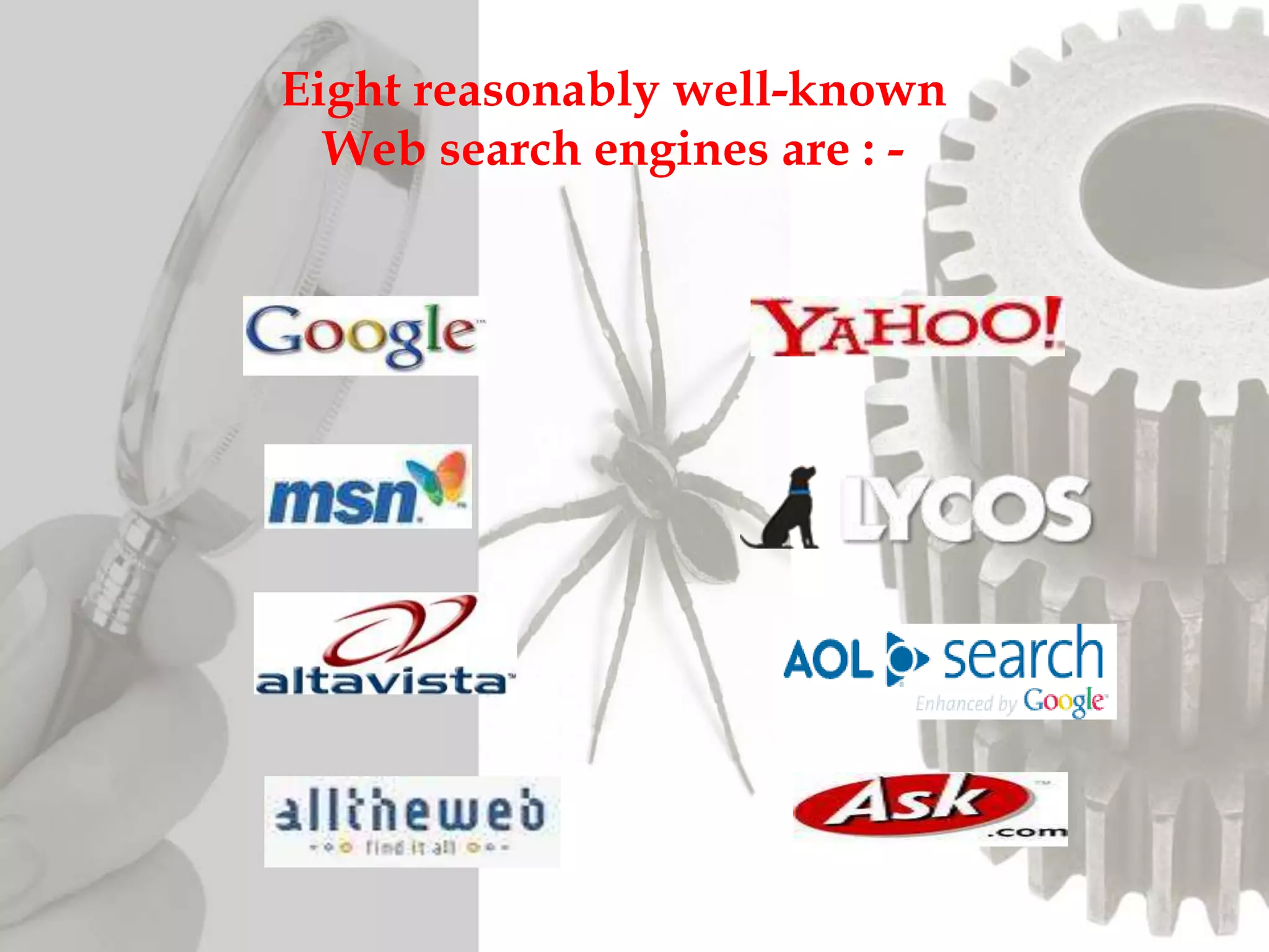 Eight reasonably well-known
Web search engines are : -
 