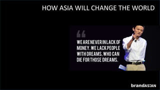 © INTELLECTUAL PROPERTY OF
HOW ASIA WILL CHANGE THE WORLD
Jack Ma, Alibaba
 