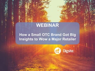 WEBINAR
How a Small OTC Brand Got Big
Insights to Wow a Major Retailer
 
