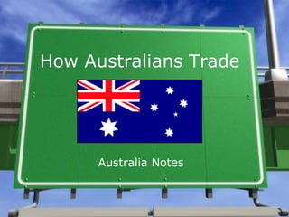 How Australians Trade




      Australia Notes
 