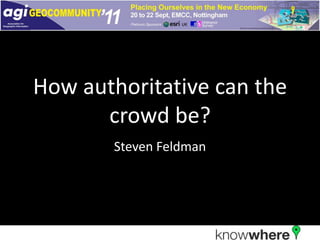 How authoritative can the crowd be? Steven Feldman 