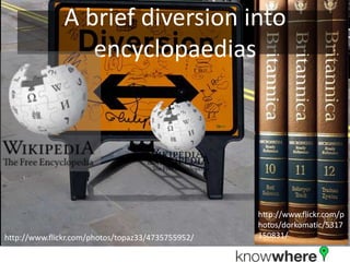 http://www.flickr.com/photos/dorkomatic/5317150831/http://www.flickr.com/photos/topaz33/4735755952/A brief diversion into encyclopaedias 