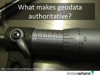 What makes geodata authoritative?http://www.flickr.com/photos/rdmillar/1325739265/