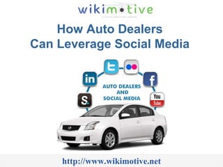 How Auto Dealers  Can Leverage Social Media  http://www.wikimotive.net 