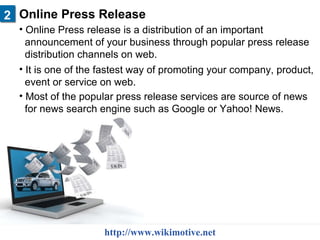 Online Press Release  2 http://www.wikimotive.net <ul><li>Online Press release is a distribution of an important </li></ul...