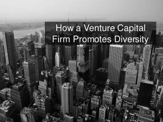 How a Venture Capital
Firm Promotes Diversity
 