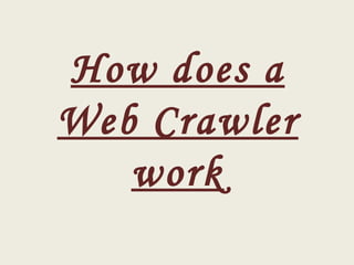 How does a Web Crawler work 