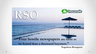 “Four hostile newspapers are more to
be feared than a thousand bayonets.”
Napoleon Bonaparte
 