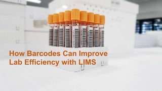 How Barcodes Can Improve
Lab Efficiency with LIMS
 
