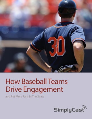 How Baseball Teams
Drive Engagement
and Put More Fans In The Seats

Copyright 2014 SimplyCast

 