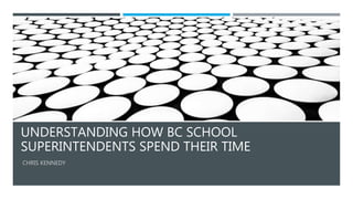 UNDERSTANDING HOW BC SCHOOL
SUPERINTENDENTS SPEND THEIR TIME
 