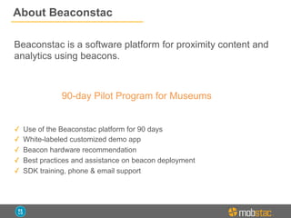 Beaconstac Eddystone Platform
• UNLIMITED user interactions
• Integrated with Google Analytics
• Rules-based rotating URLs
• Custom Domain
• Customer Support
 