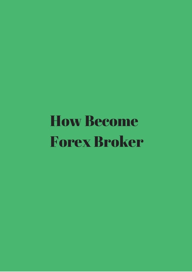 Impossible? How become forex broker