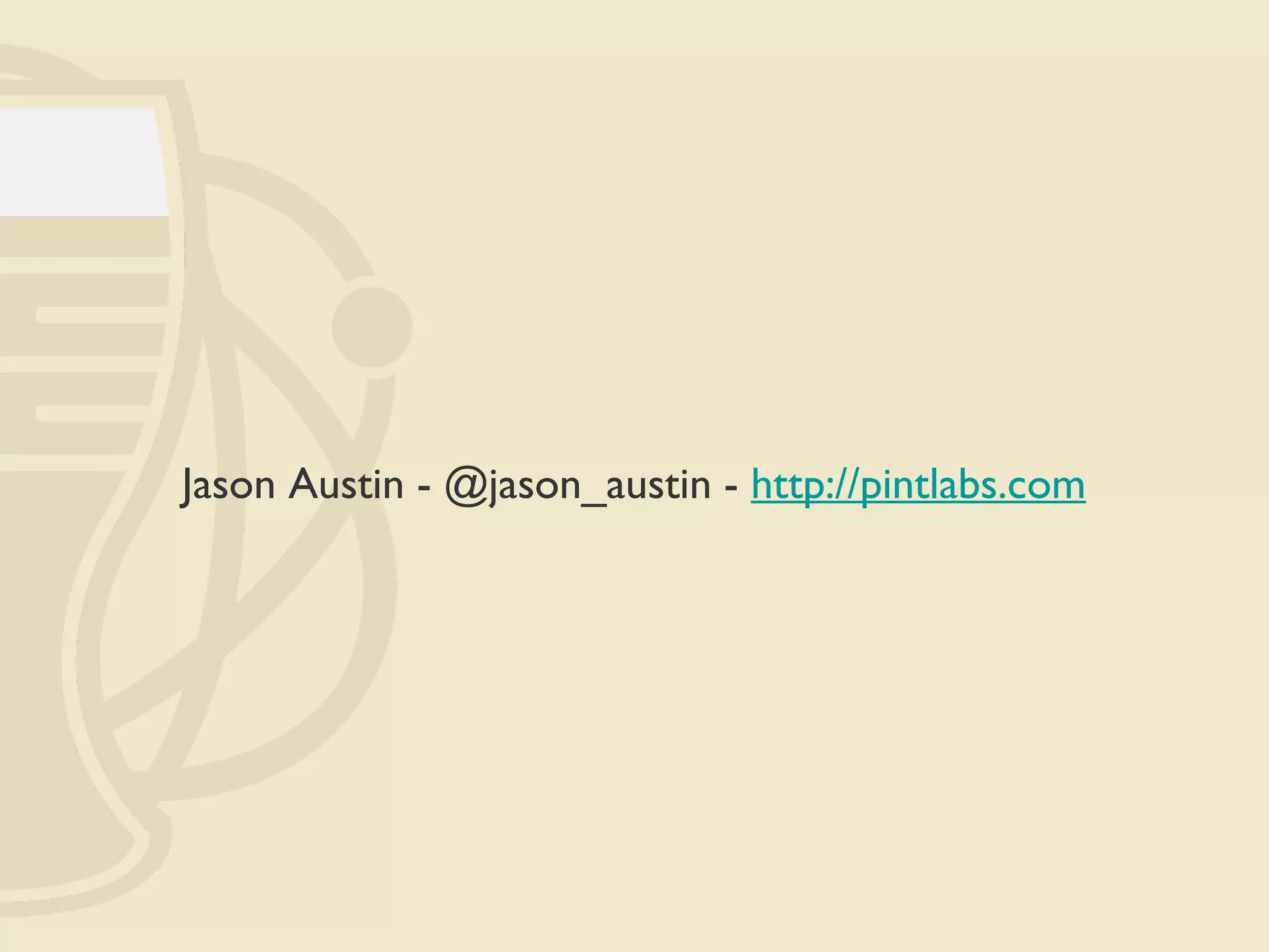 Jason Austin - @jason_austin -  http://pintlabs.com 