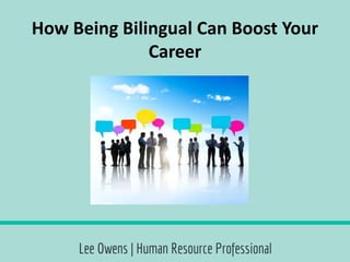How Being Bilingual Can Boost Your
Career
 