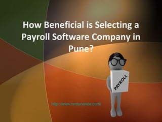How Beneficial is Selecting a
Payroll Software Company in
Pune?
http://www.remunance.com/
 