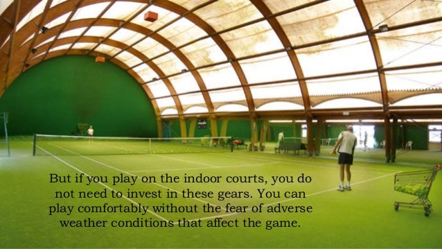 How Beneficial the Indoor Tennis Courts Are