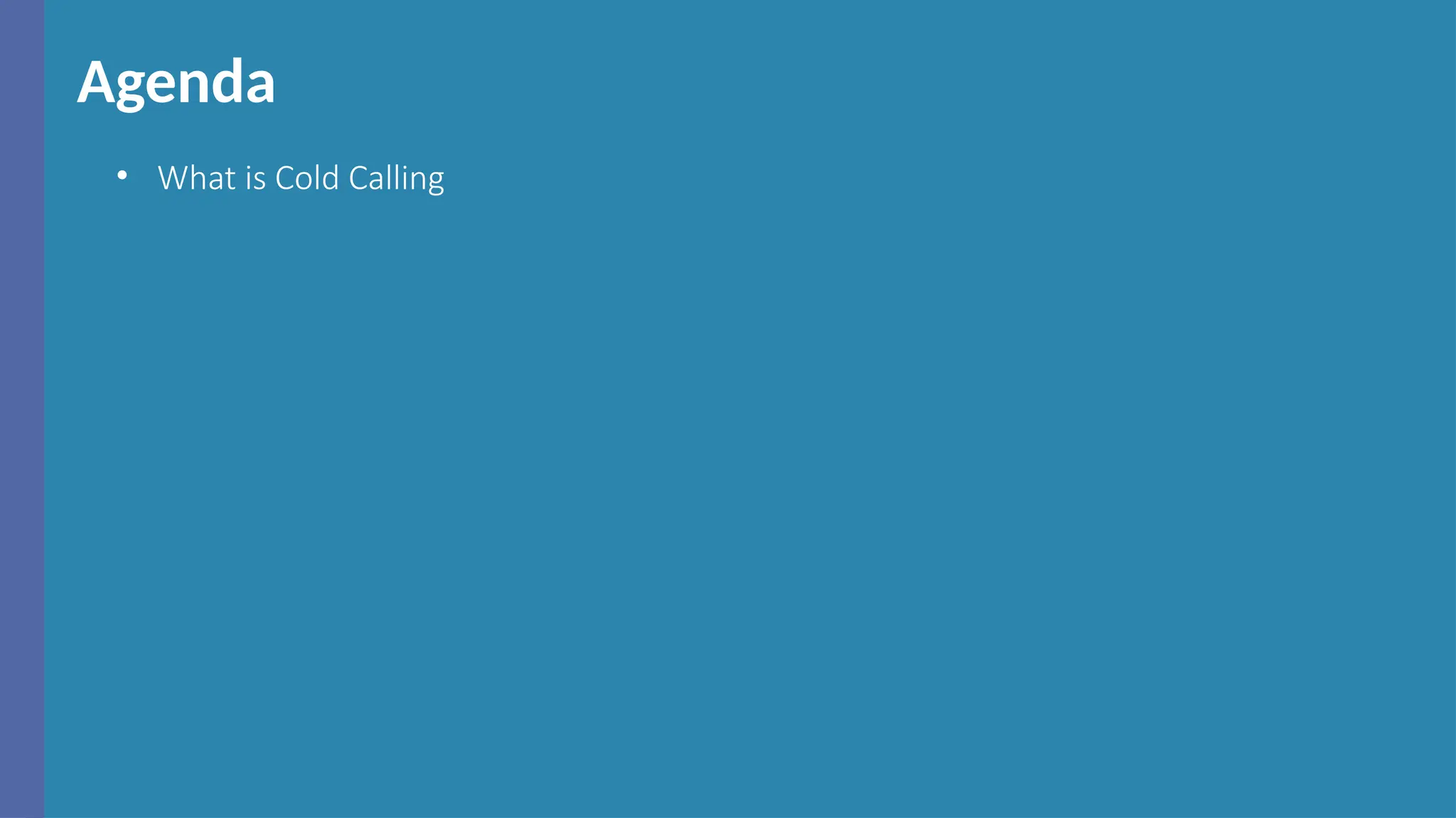 Agenda
• What is Cold Calling
 
