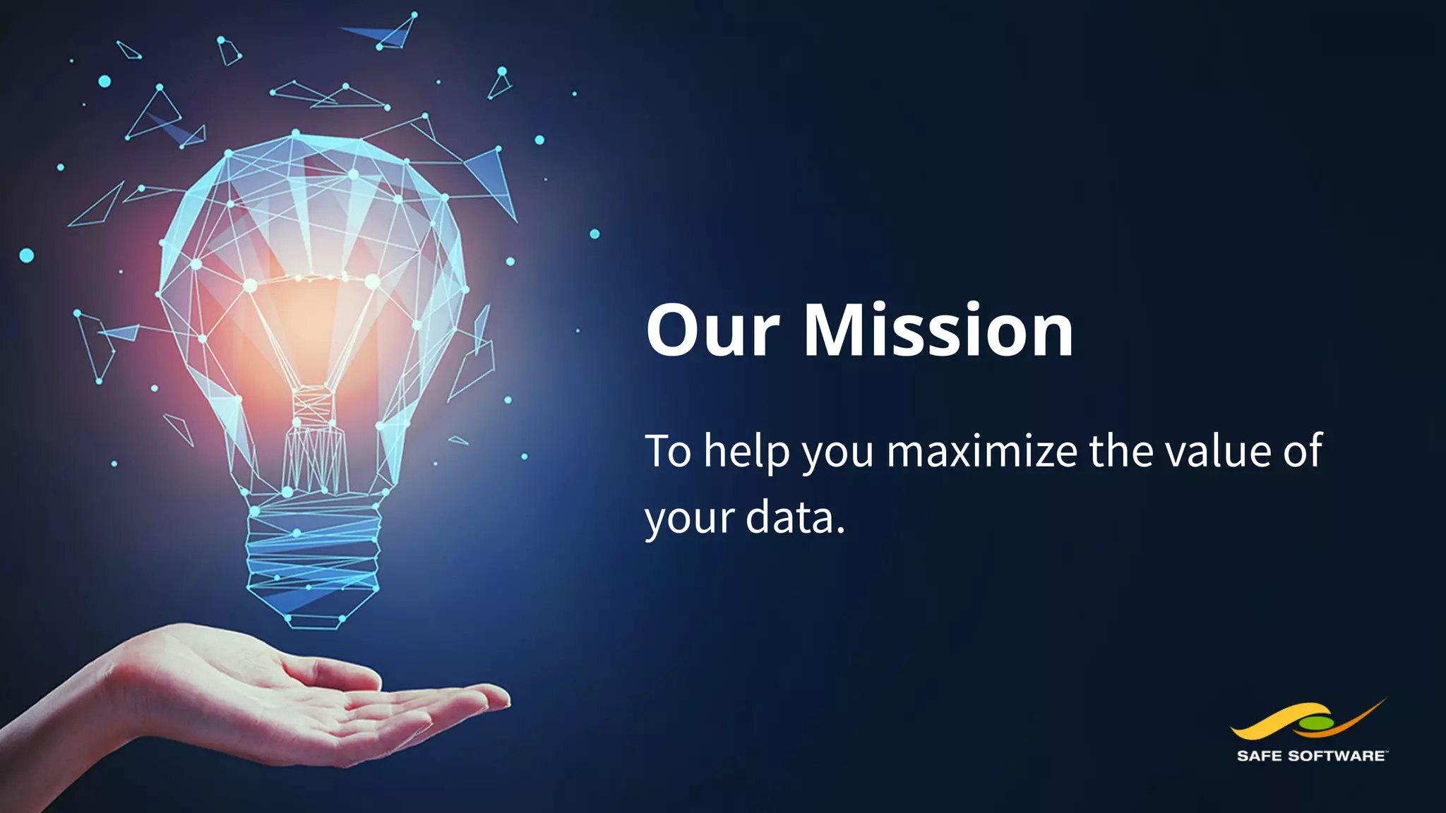 Our Mission
To help you maximize the value of
your data.
 