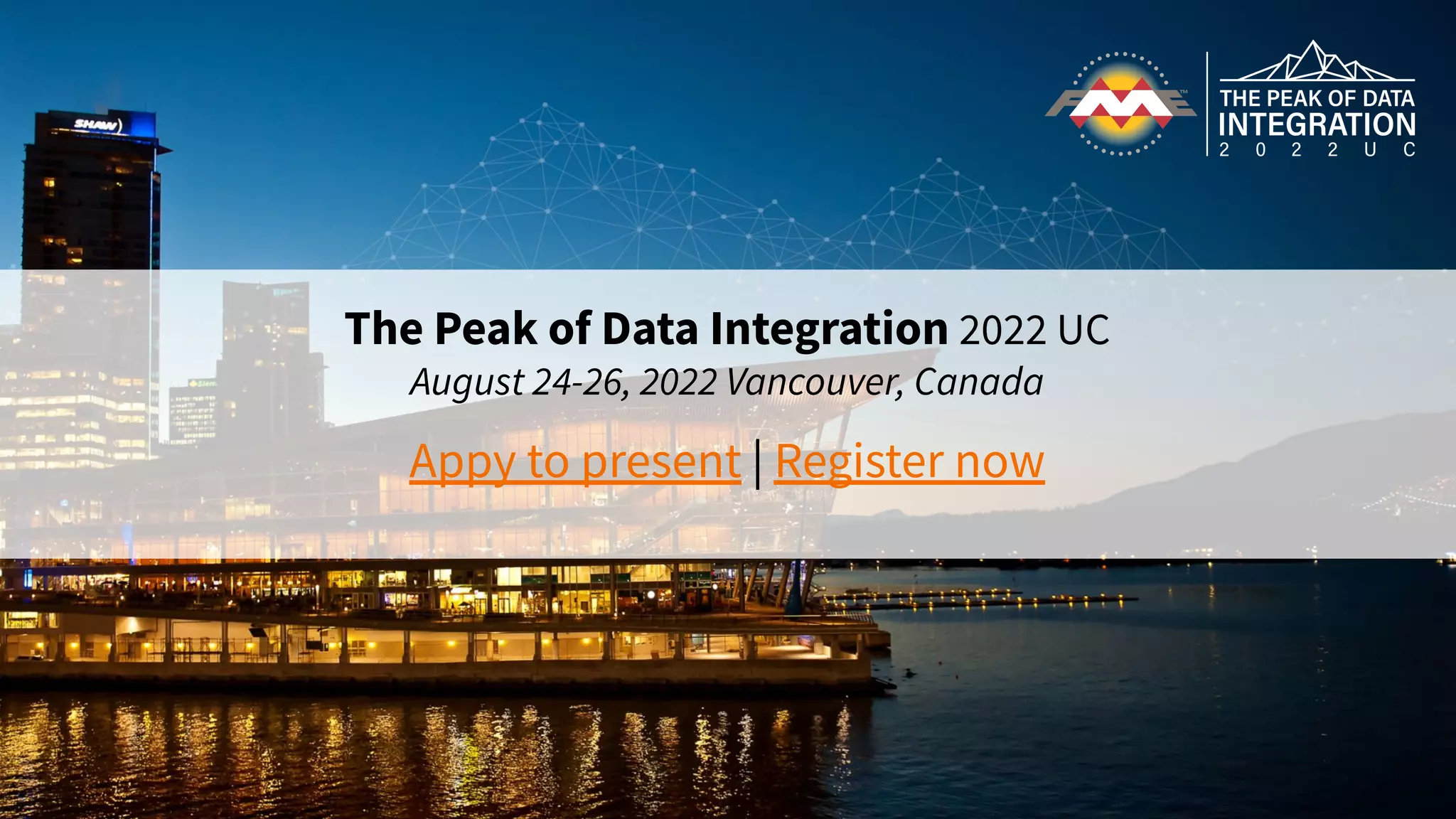 The Peak of Data Integration 2022 UC
August 24-26, 2022 Vancouver, Canada
Appy to present | Register now
 
