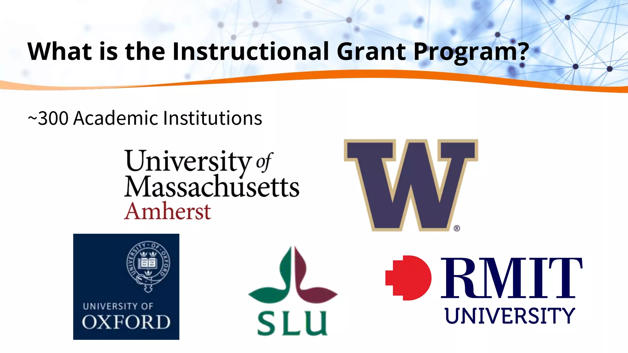 What is the Instructional Grant Program?
~300 Academic Institutions
 