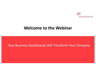 How	Business	Dashboards	Will	Transform	Your	Company
Welcome	to	the	Webinar
 