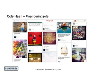 COPYRIGHT BRANDVERITY, 2016
Cole Haan – #wanderingsole
 