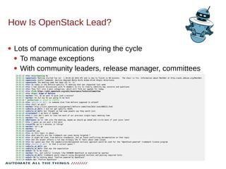 How Is OpenStack Lead?
 Lots of communication during the cycle
 To manage exceptions
 With community leaders, release manager, committees
 