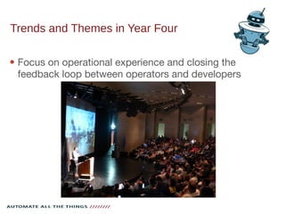 Trends and Themes in Year Four
 Focus on operational experience and closing the
feedback loop between operators and developers
 