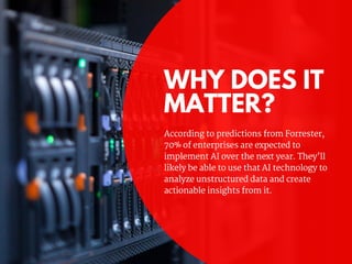 WHY DOES IT
MATTER?
According to predictions from Forrester,
70% of enterprises are expected to
implement AI over the next...