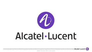 9
COPYRIGHT © 2012 ALCATEL-LUCENT. ALL RIGHTS RESERVED.
 