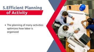 Efficient Planning
of Activity​
5.
The planning of many activities
optimizes how labor is
organized​
 