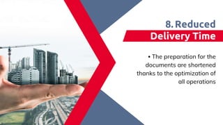 The preparation for the
documents are shortened
thanks to the optimization of
all operations​
Reduced
Delivery Time​
​
8.
 