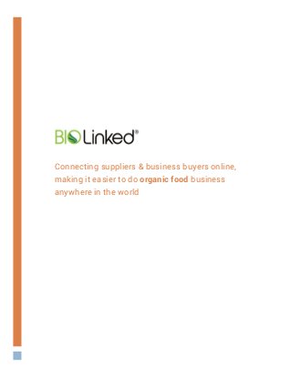 Connecting suppliers & business buyers online,
making it easier to do organic food business
anywhere in the world
 