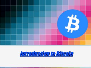 Introduction to BitcoinIntroduction to Bitcoin
 
