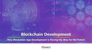 Blockchain Development
How Blockchain App Development is Paving the Way for the Future
 