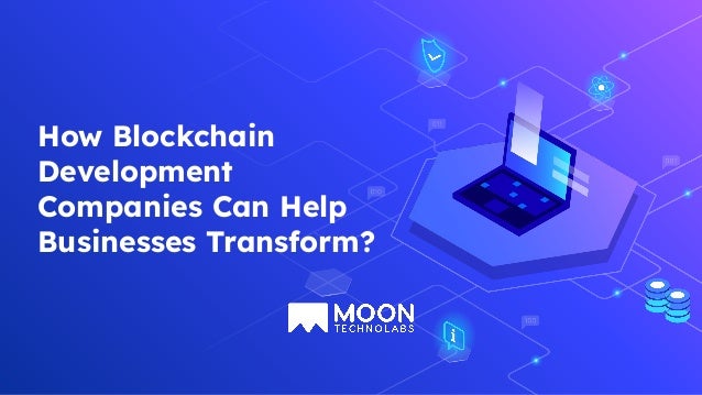 How Blockchain
Development
Companies Can Help
Businesses Transform?
 