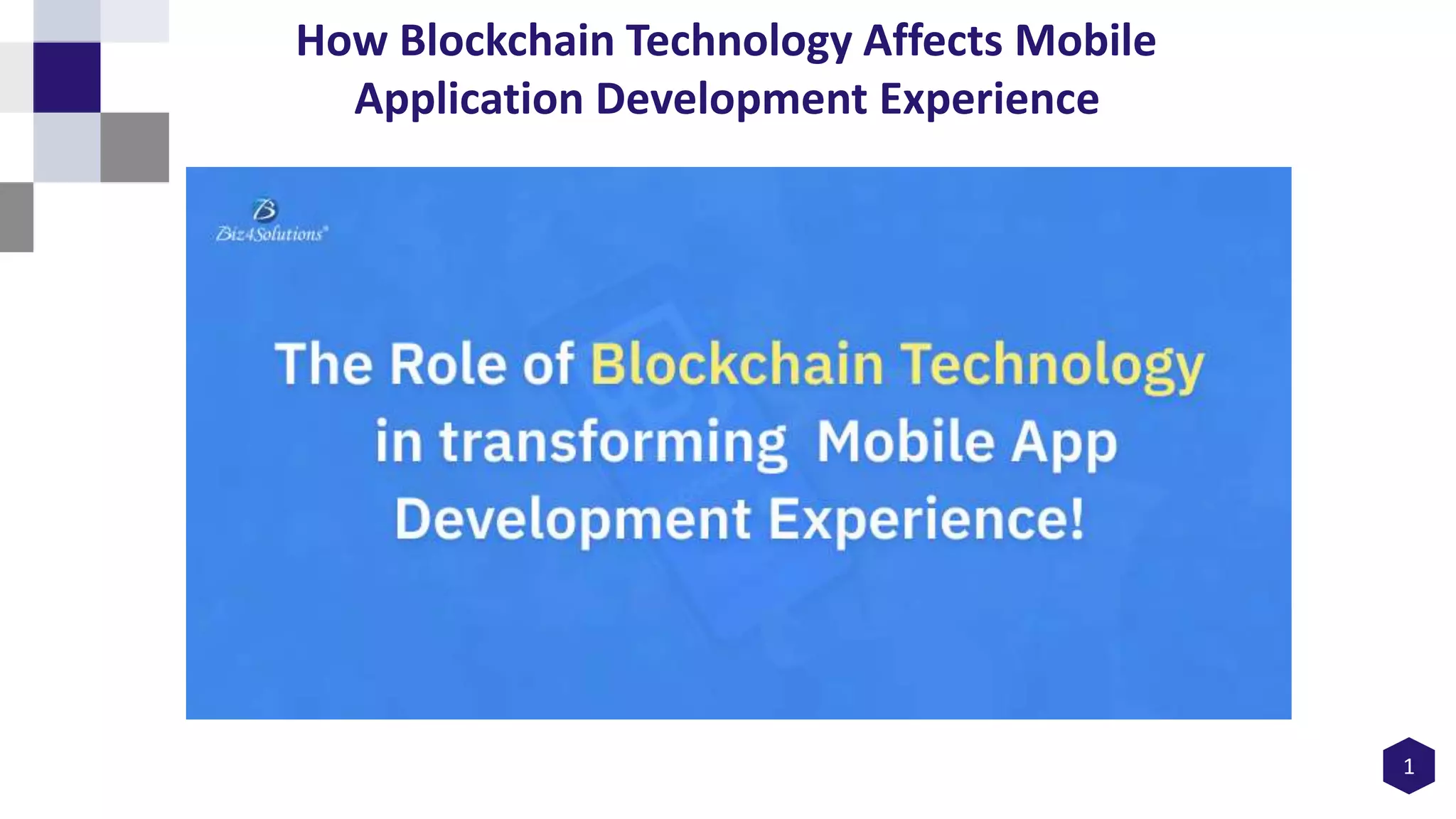 1
How Blockchain Technology Affects Mobile
Application Development Experience
 