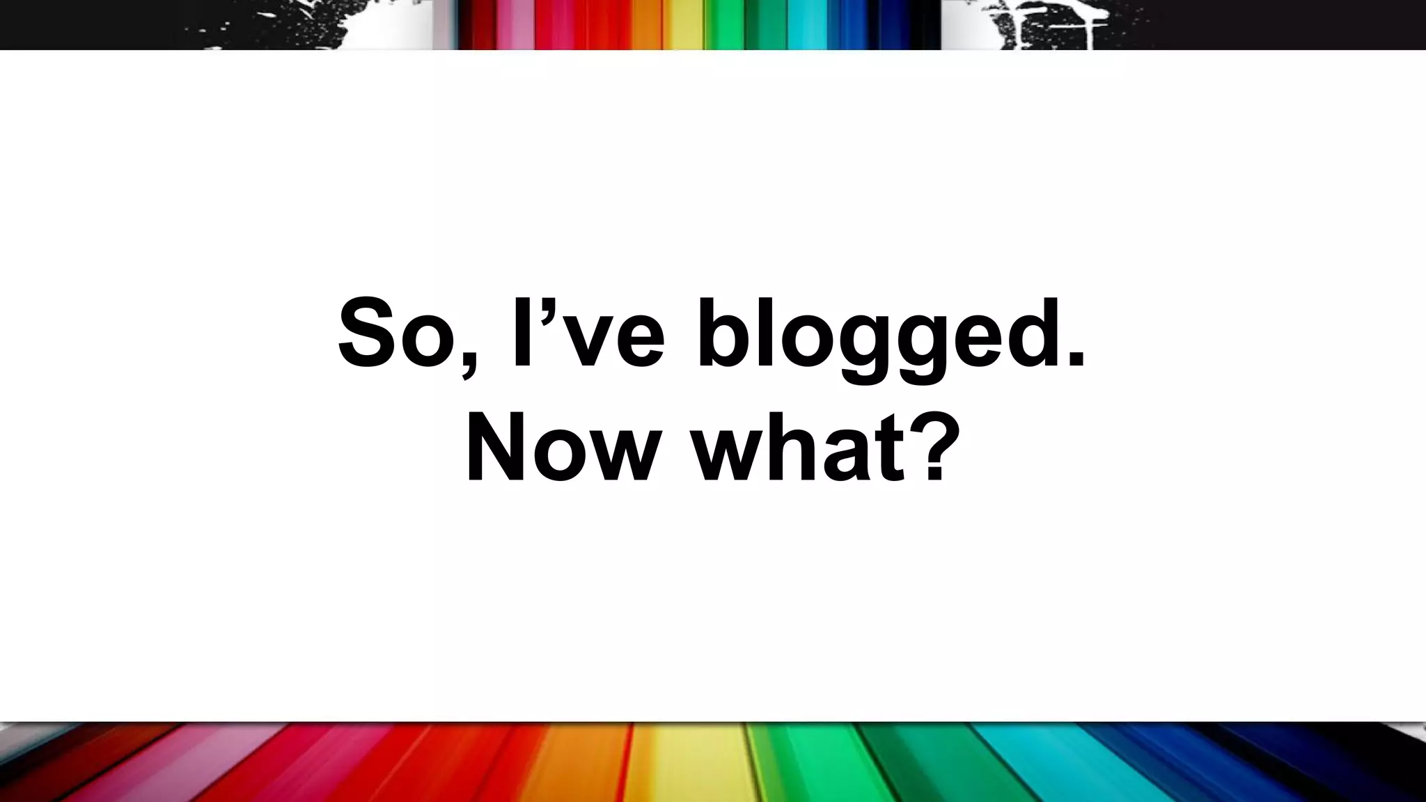 Blogging for Newbies
Do like Nike’s old slogan and...

JUST DO IT!
Now is the perfect time to blog!

 