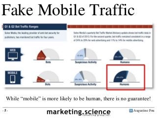 Augustine Fou- 5 -
Fake Mobile Traffic
While “mobile” is more likely to be human, there is no guarantee!
 