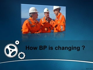 How BP is changing ?
 
