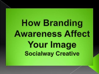 How Branding Awareness Affect Your Image - Socialway Creative