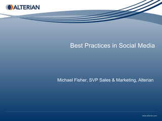 Best Practices in Social Media




Michael Fisher, SVP Sales & Marketing, Alterian
 