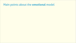 Main points about the emotional model
 