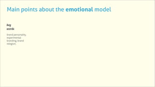 Main points about the emotional model

key
words
brand personality,
experimental
branding, brand
relegion,
 