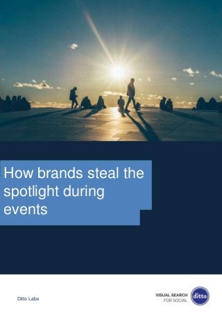 Ditto Labs
How brands steal the
spotlight during
events
 