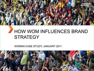 HOW WOM INFLUENCES BRAND STRATEGY WOMMA Case study, January 2011 