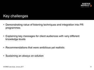 Key challenges<br />Demonstrating value of listening techniques and integration into PR programmes<br />Explaining key mes...